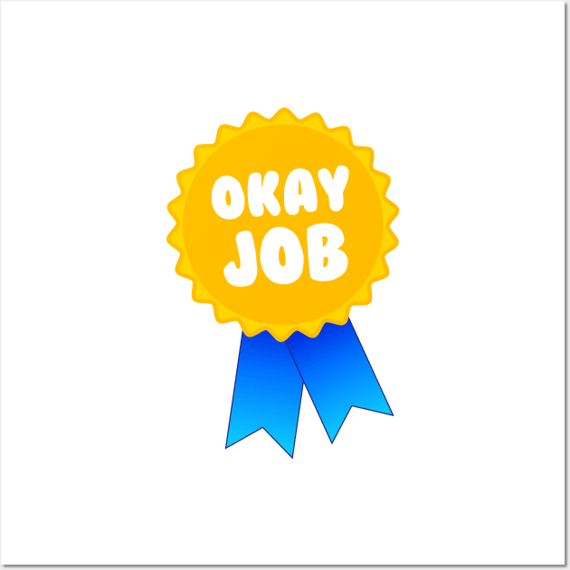 Okay Job Award Wall Art by dumbshirts